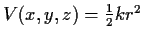 $V(x,y,z)=\frac{1}{2} k r^2$