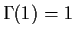 $\Gamma(1)=1$