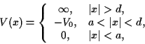 \begin{displaymath}
V(x)=\left\{ \begin{array}{c l}
\infty, & \vert x\vert> d ,...
...vert x\vert<d , \\
0, & \vert x\vert<a ,
\end{array}\right.
\end{displaymath}