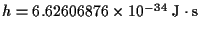 $h=6.62606876\times 10^{-34} ~{\mathrm J}\cdot {\mathrm s}$