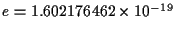 $e=1.602 176 462 \times 10^{-19}$