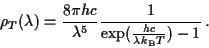 \begin{displaymath}
\rho_T(\lambda)=\frac{8 \pi h c}{\lambda^5}
\frac{1}{\exp(\frac{hc}{\lambda k_\mathrm{B} T})-1} \, .
\end{displaymath}