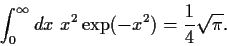 \begin{displaymath}
\int_0^\infty dx~ x^2 \exp(-x^2)=\frac{1}{4} \sqrt{\pi} .
\end{displaymath}