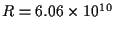 $R=6.06 \times 10^{10}$