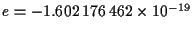 $e=-1.602\, 176\, 462 \times 10^{-19}$