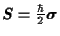 $\mathitbf{S}= \frac {\hbar}{2} { \mbox{\boldmath$\sigma$}}$