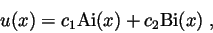 \begin{displaymath}
u(x)= c_1\mathrm{Ai}(x) +c_2 \mathrm{Bi}(x) \; ,
\end{displaymath}