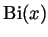 $\displaystyle \mathrm{Bi}(x)$