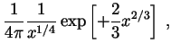 $\displaystyle \frac{1}{4 \pi} \frac{1}{x^{1/4}}
\exp\left[+\frac{2}{3} x^{2/3} \right] \; ,$