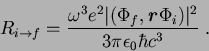 \begin{displaymath}
R_{i\to f}=\frac{ \omega^3 e^2 \vert( \Phi_f, \mathitbf{r} \Phi_i
) \vert^2}{ 3 \pi \epsilon_0 \hbar c^3} \;.
\end{displaymath}