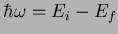 $\hbar \omega=E_i-E_f$