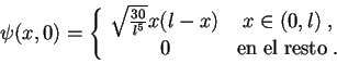 \begin{displaymath}
\psi(x,0)=\left\{\begin{array}{c c }
\sqrt{\frac{30}{l^5}} ...
... ,\\
0 & \mathrm{en\; el\; resto} \; .
\end{array} \right.
\end{displaymath}