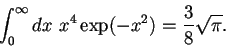 \begin{displaymath}
\int_0^\infty dx~ x^4 \exp(-x^2)=\frac{3}{8} \sqrt{\pi} .
\end{displaymath}