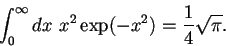 \begin{displaymath}
\int_0^\infty dx~ x^2 \exp(-x^2)=\frac{1}{4} \sqrt{\pi} .
\end{displaymath}